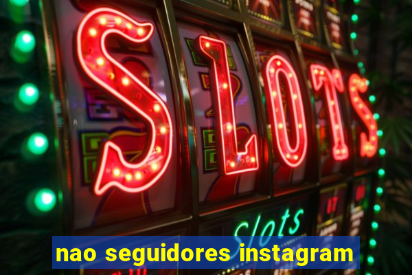 nao seguidores instagram